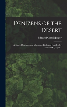 Hardcover Denizens of the Desert; a Book of Southwestern Mammals, Birds, and Reptiles, by Edmund C. Jaeger .. Book