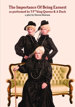 Paperback The Importance Of Being Earnest as performed by 3 F**king Queens & A Duck Book