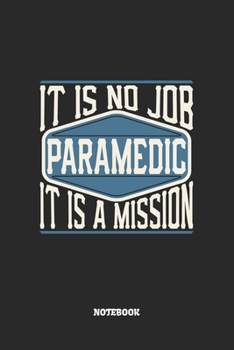 Paramedic Notebook - It Is No Job, It Is A Mission: Graph Paper Composition Notebook to Take Notes at Work. Grid, Squared, Quad Ruled. Bullet Point Diary, To-Do-List or Journal For Men and Women.