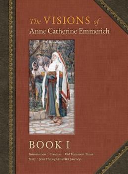 Hardcover The Visions of Anne Catherine Emmerich (Deluxe Edition): Book I Book