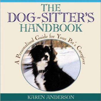 Hardcover The Dog Sitter's Handbook: A Personalized Guide for Your Pet's Caregiver Book