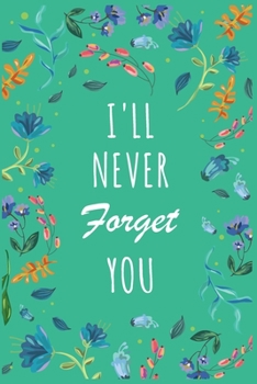 I'll Never Forget You: Password Organizer Notebook: Internet Password Logbook/ The Personal Internet Address & Password/Notebook for Passwords/Gift for Friends (Floral Design, Small, 6 x 9 inch)