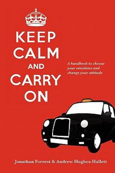 Paperback Keep Calm and Carry On - A handbook to choose your emotions and change your attitude Book