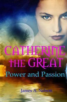 CATHERINE the GREAT; Power and Passion