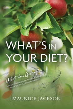 Paperback What's In Your Diet?: What does God say? Is there a connection between Natural and Spiritual? And has Diet altered the course of humanity? Book