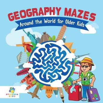 Paperback Geography Mazes Around the World for Older Kids Book