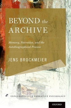 Hardcover Beyond the Archive: Memory, Narrative, and the Autobiographical Process Book