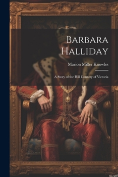 Paperback Barbara Halliday: A Story of the Hill Country of Victoria Book