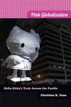 Paperback Pink Globalization: Hello Kitty's Trek across the Pacific Book