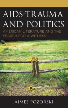 Hardcover AIDS-Trauma and Politics: American Literature and the Search for a Witness Book