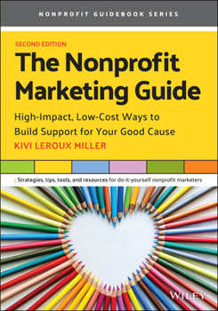 Paperback The Nonprofit Marketing Guide: High-Impact, Low-Cost Ways to Build Support for Your Good Cause Book