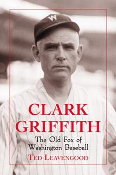 Paperback Clark Griffith: The Old Fox of Washington Baseball Book