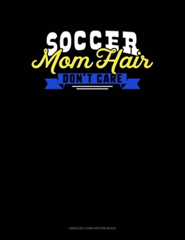 Paperback Soccer Mom Hair Don't Care: Unruled Composition Book