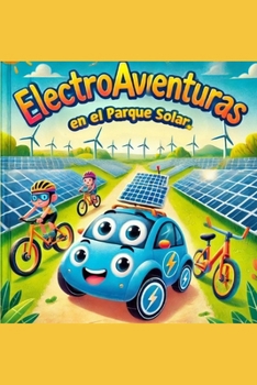 ElectroAventuras: Eléctrico y la Aventura en el Parque Solar (Spanish Edition)