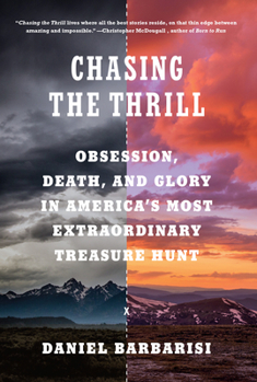 Hardcover Chasing the Thrill: Obsession, Death, and Glory in America's Most Extraordinary Treasure Hunt Book