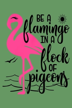 Paperback Be a flamingo in a flock of pigeons: Pigeon Notebook College Blank Lined 6 x 9 inch 110 pages -Notebook for Pigeon Lovers Journal for Writing- Dove No Book