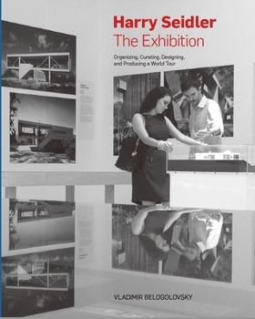 Hardcover Harry Seidler: The Exhibition: Organizing, Curating, Designing, and Producing a World Tour Book