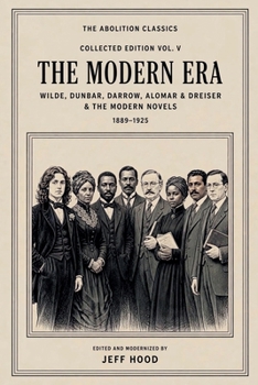 The Abolition Classics: The Modern Era - Wilde, Dunbar, Darrow, Alomar and Dreiser, 1889-1925 (The Abolition Classics - Collected Editions)