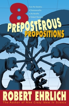 Paperback Eight Preposterous Propositions: From the Genetics of Homosexuality to the Benefits of Global Warming Book