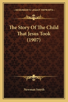 Paperback The Story Of The Child That Jesus Took (1907) Book