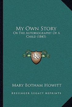 Paperback My Own Story: Or The Autobiography Of A Child (1845) Book