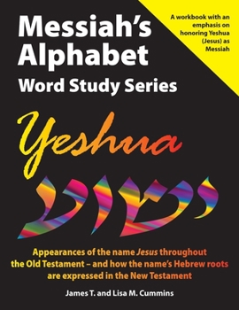 Paperback Messiah's Alphabet Word Study Series: Yeshua: Appearances of the name "Jesus" throughout the Old Testament -- and how the name's Hebrew roots are expr Book