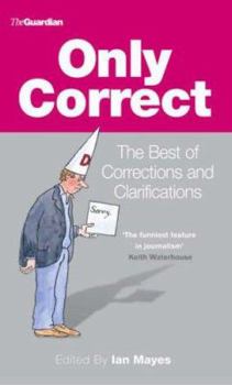 Hardcover Only Correct : The Best of Corrections and Clarifications Book