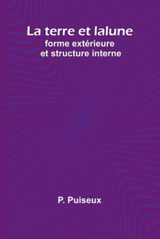 Paperback La terre et la lune: forme extérieure et structure interne [French] Book