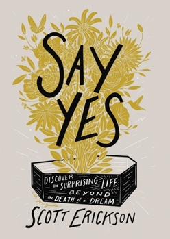 Hardcover Say Yes: Discover the Surprising Life Beyond the Death of a Dream Book