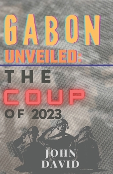 Paperback Gabon unveiled: The coup of 2023 Book