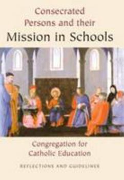 Paperback Consecrated Persons and Their Mission in Schools: Reflections and Guidelines Book