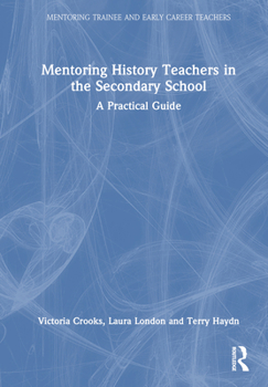 Hardcover Mentoring History Teachers in the Secondary School: A Practical Guide Book