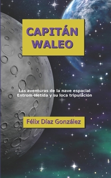 Paperback Capitan Waleo: La s aventuras de la nave espacial Entrom-Hetida y su loca tripulación [Spanish] Book