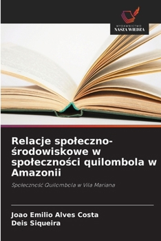 Relacje spoleczno-srodowiskowe w spolecznosci quilombola w Amazonii: Spolecznosc Quilombola w Vila Mariana (Polish Edition)