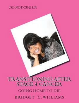 Paperback Transitioning After Stage 4 Cancer: Going Home to Die Book