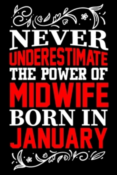 Paperback Never Underestimate The Power Of Midwife Born In January: Birthday Journal Gift For Midwife Girls, Man And Women Birthday Notebook Lined Journal (6X9) Book