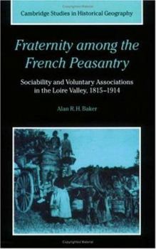 Paperback Fraternity Among the French Peasantry: Sociability and Voluntary Associations in the Loire Valley, 1815 1914 Book