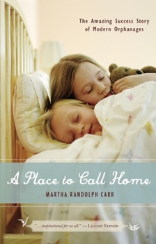 Hardcover A Place to Call Home: The Amazing Success Story of Modern Orphanages Book
