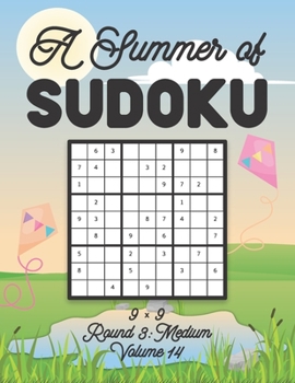 A Summer of Sudoku 9 x 9 Round 3: Medium Volume 14: Relaxation Sudoku Travellers Puzzle Book Vacation Games Japanese Logic Nine Numbers Mathematics Cr