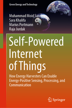 Hardcover Self-Powered Internet of Things: How Energy Harvesters Can Enable Energy-Positive Sensing, Processing, and Communication Book