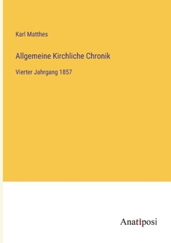 Paperback Allgemeine Kirchliche Chronik: Vierter Jahrgang 1857 [German] Book