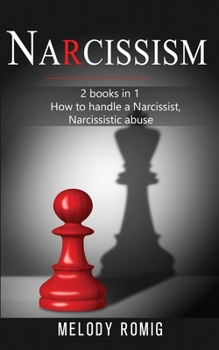 Paperback Narcissism: 2 books in 1: How To Handle a Narcissist, Narcissistic Abuse Book