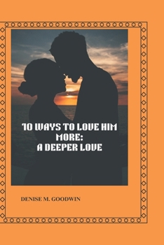 Paperback 10 WAYS TO LOVE HIM MORE: A DEEPER LOVE Book