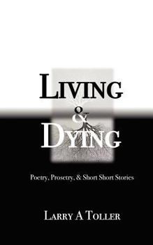 Paperback Living and Dying: Poetry, Prosetry and Mini-short Stories Book
