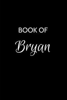 Book of Bryan: Bryan Journal - A Gratitude Journal Notebook for Men Boys Fathers and Sons with the name Bryan - Handsome Elegant Bold & Personalized - ... - 6"x9" Diary or Notepad. & Back to School.