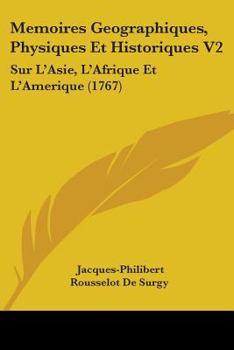 Memoires Geographiques, Physiques Et Historiques V2: Sur L'Asie, L'Afrique Et L'Amerique (1767)