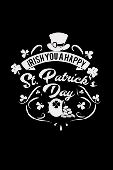 Paperback Irish you a happy St. Patrick's Day: 6x9 St. Patrick's Day - blank with numbers paper - notebook - notes Book