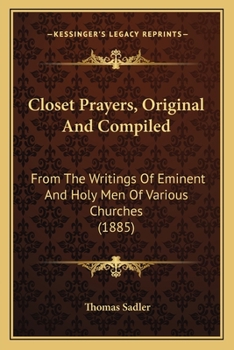 Paperback Closet Prayers, Original And Compiled: From The Writings Of Eminent And Holy Men Of Various Churches (1885) Book