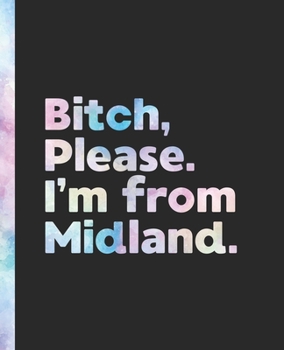 Bitch, Please. I'm From Midland.: An Elegant Pastel Watercolor Composition Book for a Native Midland Resident