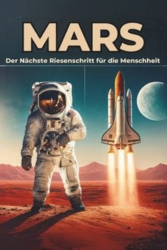 Mars: Der Nächste Riesenschritt für die Menschheit (German Edition)